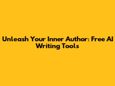 Unleash Your Inner Author: Free AI Writing Tools