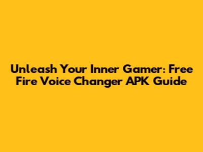 Unleash Your Inner Gamer: Free Fire Voice Changer APK Guide