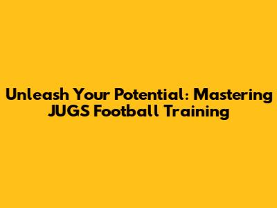 Unleash Your Potential: Mastering JUGS Football Training