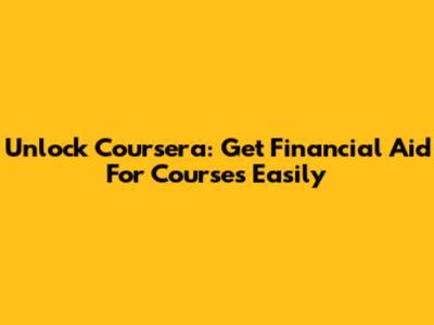 Unlock Coursera: Get Financial Aid For Courses Easily