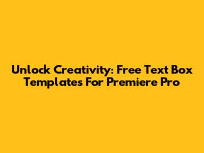 Unlock Creativity: Free Text Box Templates For Premiere Pro
