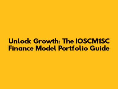 Unlock Growth: The IOSCM1SC Finance Model Portfolio Guide