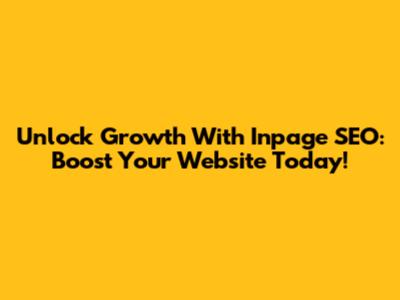 Unlock Growth With Inpage SEO: Boost Your Website Today!
