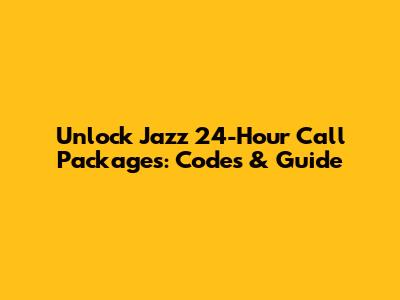 Unlock Jazz 24-Hour Call Packages: Codes & Guide