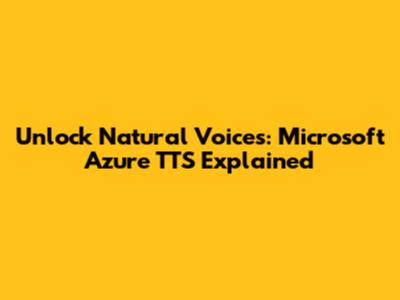 Unlock Natural Voices: Microsoft Azure TTS Explained