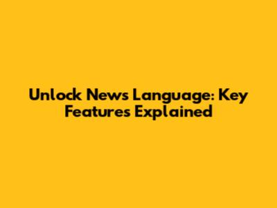 Unlock News Language: Key Features Explained
