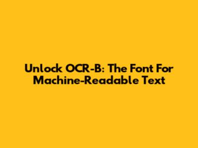 Unlock OCR-B: The Font For Machine-Readable Text