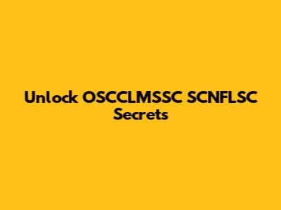 Unlock OSCCLMSSC SCNFLSC Secrets