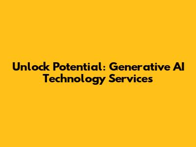 Unlock Potential: Generative AI Technology Services