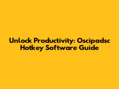 Unlock Productivity: Oscipadsc Hotkey Software Guide
