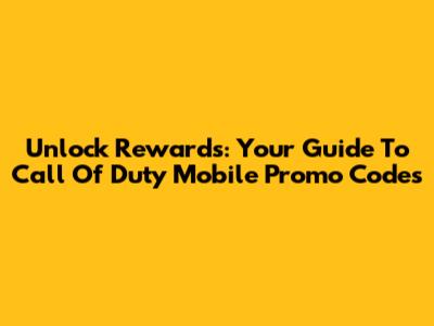 Unlock Rewards: Your Guide To Call Of Duty Mobile Promo Codes