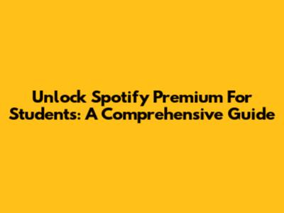 Unlock Spotify Premium For Students: A Comprehensive Guide