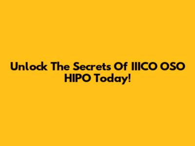 Unlock The Secrets Of IIICO OSO HIPO Today!