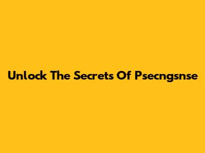 Unlock The Secrets Of Psecngsnse
