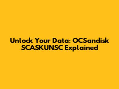 Unlock Your Data: OCSandisk SCASKUNSC Explained