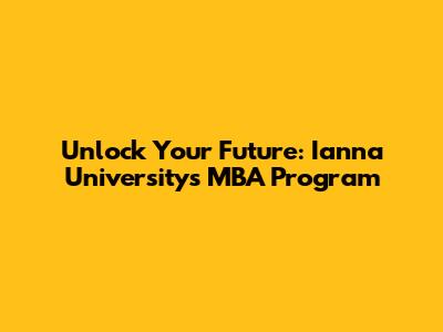 Unlock Your Future: Ianna University's MBA Program