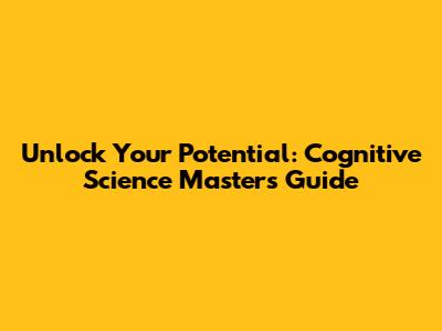 Unlock Your Potential: Cognitive Science Master's Guide