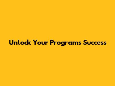 Unlock Your Program's Success