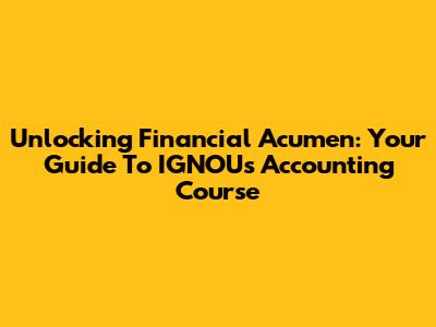 Unlocking Financial Acumen: Your Guide To IGNOU's Accounting Course