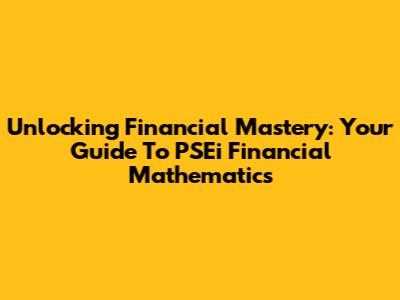 Unlocking Financial Mastery: Your Guide To PSEi Financial Mathematics