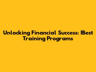 Unlocking Financial Success: IBest Training Programs