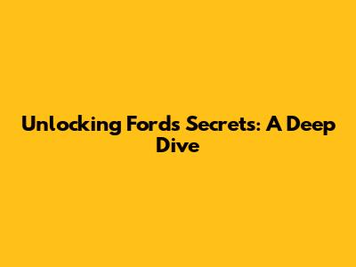 Unlocking Ford's Secrets: A Deep Dive