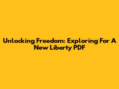 Unlocking Freedom: Exploring 'For A New Liberty' PDF