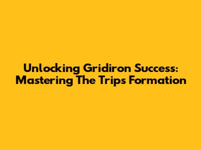 Unlocking Gridiron Success: Mastering The Trips Formation