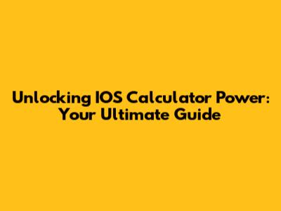 Unlocking IOS Calculator Power: Your Ultimate Guide