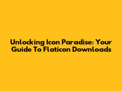 Unlocking Icon Paradise: Your Guide To Flaticon Downloads