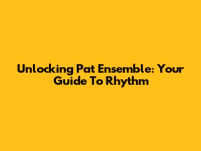 Unlocking Pat Ensemble: Your Guide To Rhythm