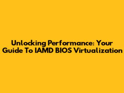 Unlocking Performance: Your Guide To IAMD BIOS Virtualization