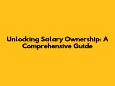 Unlocking Salary Ownership: A Comprehensive Guide