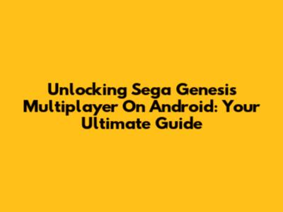 Unlocking Sega Genesis Multiplayer On Android: Your Ultimate Guide