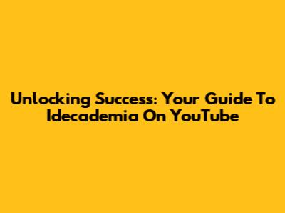 Unlocking Success: Your Guide To Idecademia On YouTube