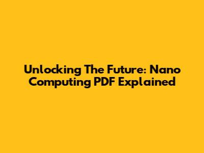 Unlocking The Future: Nano Computing PDF Explained