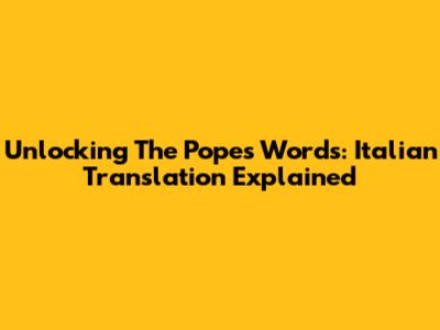 Unlocking The Pope's Words: Italian Translation Explained