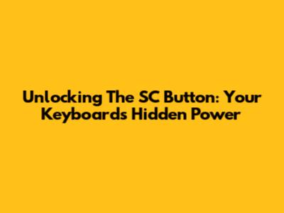 Unlocking The SC Button: Your Keyboard's Hidden Power