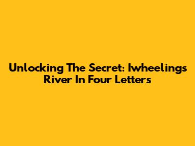 Unlocking The Secret: Iwheelings River In Four Letters