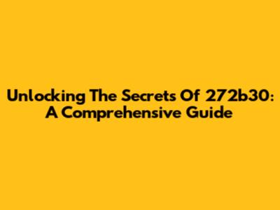 Unlocking The Secrets Of 272b30: A Comprehensive Guide