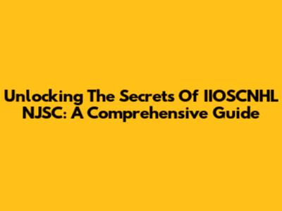 Unlocking The Secrets Of IIOSCNHL NJSC: A Comprehensive Guide
