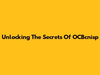Unlocking The Secrets Of OCBcnisp