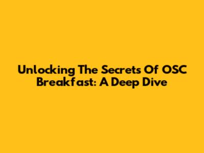 Unlocking The Secrets Of OSC Breakfast: A Deep Dive