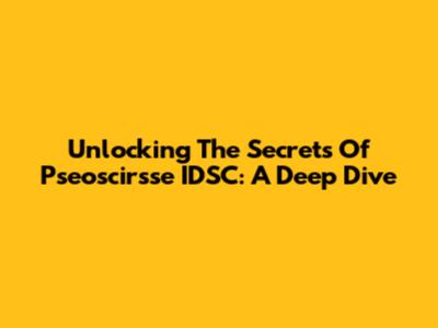 Unlocking The Secrets Of Pseoscirsse IDSC: A Deep Dive