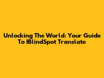 Unlocking The World: Your Guide To IBlindSpot Translate