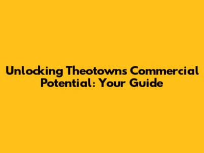 Unlocking Theotown's Commercial Potential: Your Guide