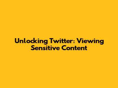 Unlocking Twitter: Viewing Sensitive Content