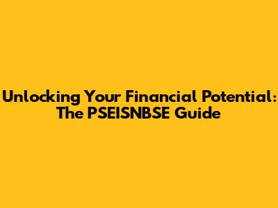 Unlocking Your Financial Potential: The PSEISNBSE Guide