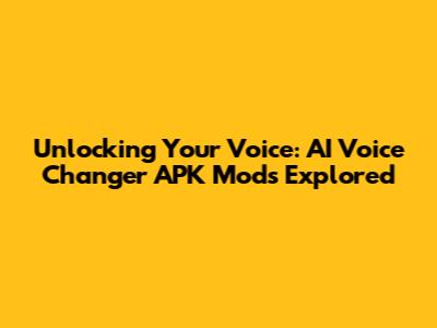 Unlocking Your Voice: AI Voice Changer APK Mods Explored