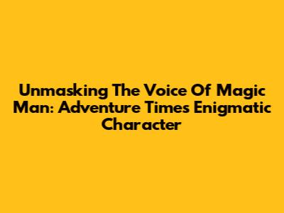 Unmasking The Voice Of Magic Man: Adventure Time's Enigmatic Character